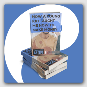 How A Young Kid Taught Me How To Make Money MRR Ebook - Featured Image