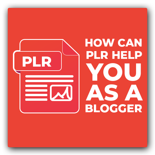 How Can PLR Help You As a Blogger - Featured Image